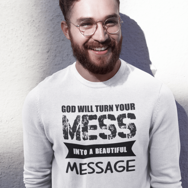 Christelijke Heren sweater - God will turn your mess into a beautiful message